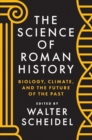 Image for The science of Roman history  : biology, climate, and the future of the past