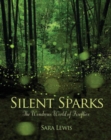 Image for Silent sparks  : the wondrous world of fireflies