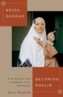 Image for Being German, Becoming Muslim : Race, Religion, and Conversion in the New Europe