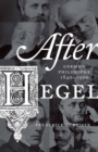 Image for After Hegel  : German philosophy, 1840-1900