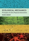 Image for Ecological mechanics  : principles of life&#39;s physical interactions