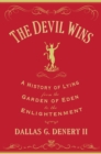 Image for The devil wins  : a history of lying from the Garden of Eden to the Enlightenment