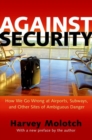 Image for Against Security : How We Go Wrong at Airports, Subways, and Other Sites of Ambiguous Danger - Updated Edition