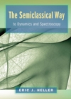 Image for The semiclassical way to dynamics and spectroscopy