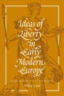 Image for Ideas of liberty in early modern Europe  : from Machiavelli to Milton