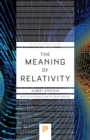 Image for The Meaning of Relativity : Including the Relativistic Theory of the Non-Symmetric Field - Fifth Edition