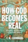 Image for How God Becomes Real : Kindling the Presence of Invisible Others