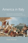 Image for America in Italy : The United States in the Political Thought and Imagination of the Risorgimento, 1763-1865