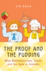 Image for The proof and the pudding  : what mathematicians, cooks, and you have in common