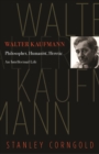 Image for Walter Kaufmann : Philosopher, Humanist, Heretic