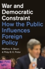Image for War and democratic constraint  : how the public influences foreign policy