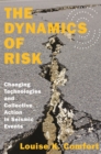 Image for The Dynamics of Risk : Changing Technologies and Collective Action in Seismic Events