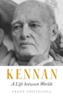 Image for Kennan  : a life between worlds