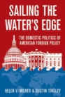 Image for Sailing the water&#39;s edge  : the domestic politics of American foreign policy