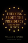 Image for Thinking about the presidency  : the primacy of power