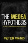 Image for The medea hypothesis  : is life on Earth ultimately self-destructive?