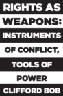 Image for Rights as Weapons : Instruments of Conflict, Tools of Power