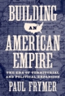 Image for Building an American Empire : The Era of Territorial and Political Expansion