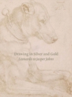 Image for Drawing in silver and gold  : Leonardo to Jasper Johns