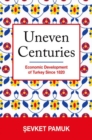 Image for Uneven centuries  : economic development of Turkey since 1820