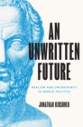 Image for An unwritten future  : realism and uncertainty in world politics