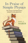 Image for In praise of simple physics  : the science and mathematics behind everyday questions