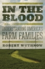 Image for In the blood  : understanding America&#39;s farm families