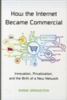 Image for How the Internet became commercial  : innovation, privatization, and the birth of a new network