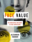 Image for Face Value : The Irresistible Influence of First Impressions