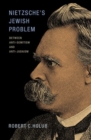 Image for Nietzsche&#39;s Jewish problem  : between anti-semitism and anti-Judaism