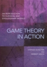 Image for Game theory in action  : an introduction to classical and evolutionary models
