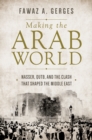 Image for Making the Arab world  : Nasser, Qutb, and the clash that shaped the Middle East