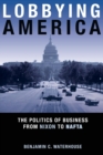 Image for Lobbying America  : the politics of business from Nixon to NAFTA