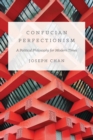 Image for Confucian perfectionism  : a political philosophy for modern times