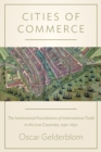 Image for Cities of commerce  : the institutional foundations of international trade in the Low Countries, 1250-1650