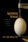 Image for Approximating perfection  : a mathematician&#39;s journey into the world of mechanics