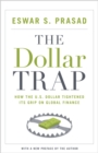 Image for The dollar trap  : how the U.S. dollar tightened its grip on global finance