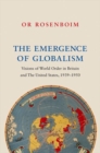 Image for The emergence of globalism  : visions of world order in Britain and the United States, 1939-1950