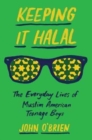 Image for Keeping it Halal  : the everyday lives of Muslim American teenage boys