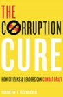 Image for The Corruption Cure : How Citizens and Leaders Can Combat Graft
