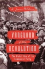 Image for Vanguard of the revolution  : the global idea of the Communist Party