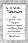 Image for Strange vernaculars  : how eighteenth-century slang, cant, provincial languages, and nautical jargon became English