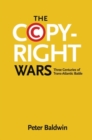 Image for The Copyright Wars : Three Centuries of Trans-Atlantic Battle