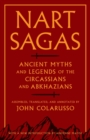 Image for Nart sagas  : ancient myths and legends of the Circassians and Abkhazians