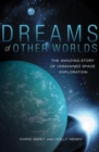 Image for Dreams of Other Worlds : The Amazing Story of Unmanned Space Exploration - Revised and Updated Edition