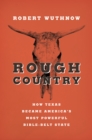 Image for Rough Country : How Texas Became America&#39;s Most Powerful Bible-Belt State