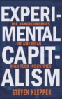 Image for Experimental capitalism  : the nanoeconomics of American high-tech industries