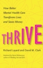Image for Thrive : How Better Mental Health Care Transforms Lives and Saves Money