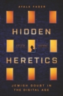 Image for Hidden Heretics : Jewish Doubt in the Digital Age