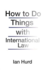 Image for How to Do Things with International Law